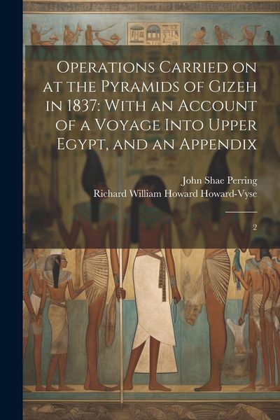 Produktbild: Operations Carried on at the Pyramids of Gizeh in 1837: With an Account of a Voyage Into Upper Egypt, and an Appendix: 2