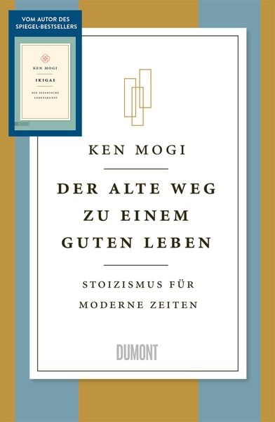 Der alte Weg zu einem guten Leben, Gebundene Ausgabe von Ken Mogi, DuMont Buchverlag, 978-3-7558-0081-1