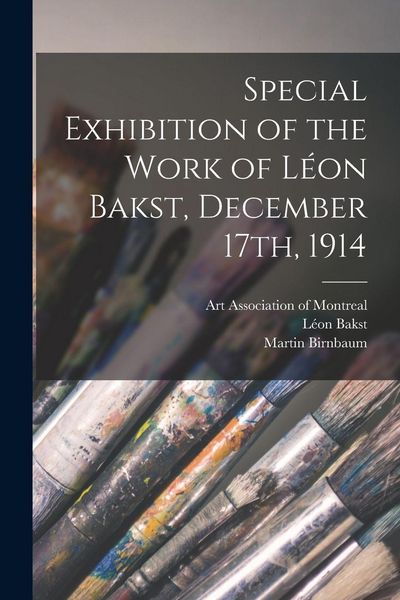 Produktbild: Special Exhibition of the Work of L&eacute;on Bakst, December 17th, 1914 [microform]