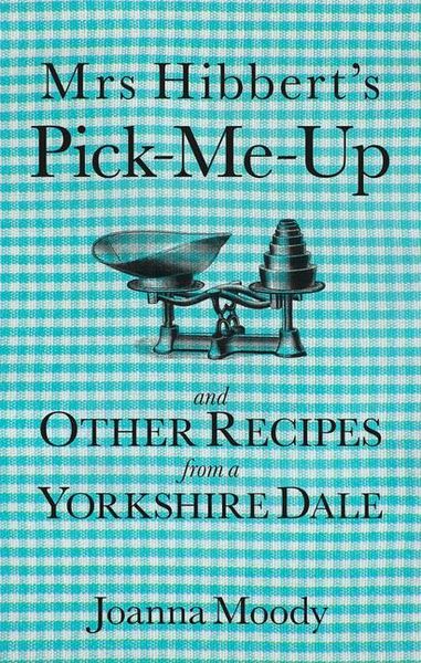 Produktbild: Mrs Hibbert's Pick-Me-Up and Other Recipes from a Yorkshire Dale