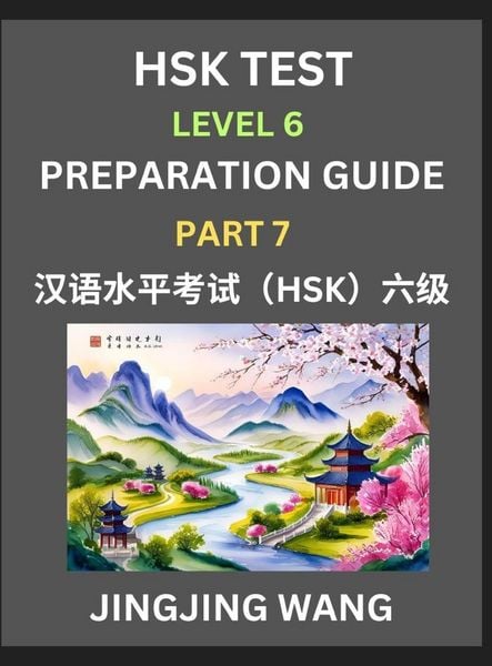 Produktbild: New HSK Test Level 6 Course Preparation Guide (Part 7)- A Beginner's Course Study Material to Self-learn Mandarin Chinese Characters, Words, Example Sentences, Vocabulary, Essays and Stories to Pass Hanyu Shuiping Kaoshi, Easy Lessons, Books for HSK All L