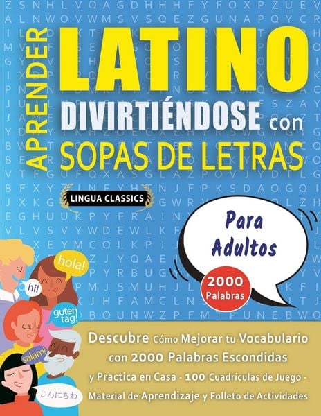 Produktbild: APRENDER LATINO DIVIRTI&Eacute;NDOSE CON SOPAS DE LETRAS - PARA ADULTOS - Descubre C&oacute;mo Mejorar tu Vocabulario con 2000 Palabras Escondidas y Practica en Casa - 100 Cuadr&iacute;culas de Juego - Material de Aprendizaje y Folleto de Actividades