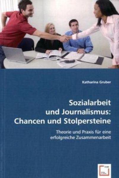 Gruber, K: Sozialarbeit und Journalismus:Chancen und Stolper, Taschenbuch von Katharina Gruber, VDM, 9783639055986