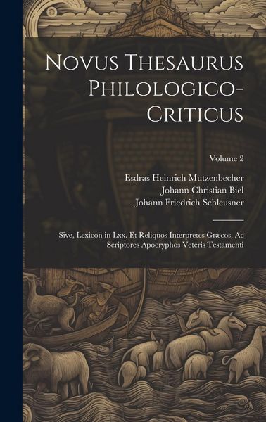 Produktbild: Novus Thesaurus Philologico-Criticus: Sive, Lexicon in Lxx. Et Reliquos Interpretes Gr&aelig;cos, Ac Scriptores Apocryphos Veteris Testamenti; Volume 2