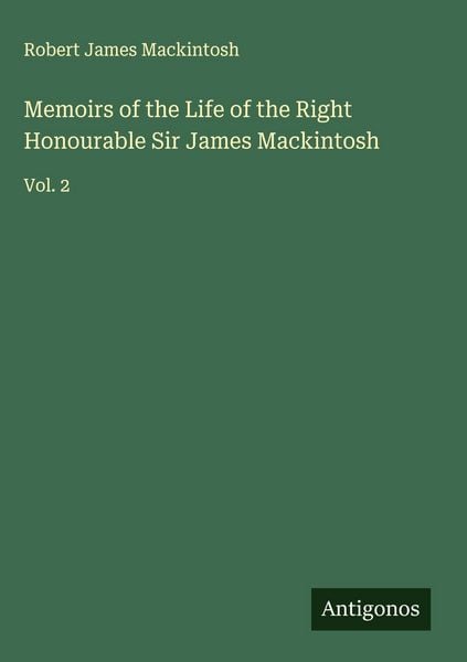 Produktbild: Memoirs of the Life of the Right Honourable Sir James Mackintosh