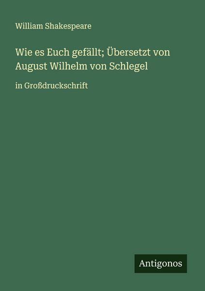 Produktbild: Wie es Euch gef&auml;llt; &Uuml;bersetzt von August Wilhelm von Schlegel