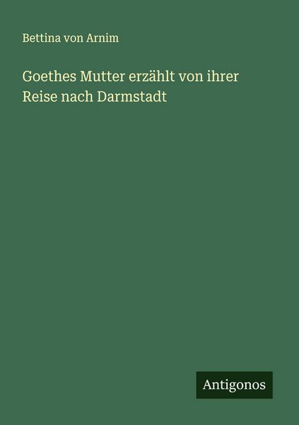 Produktbild: Goethes Mutter erz&auml;hlt von ihrer Reise nach Darmstadt