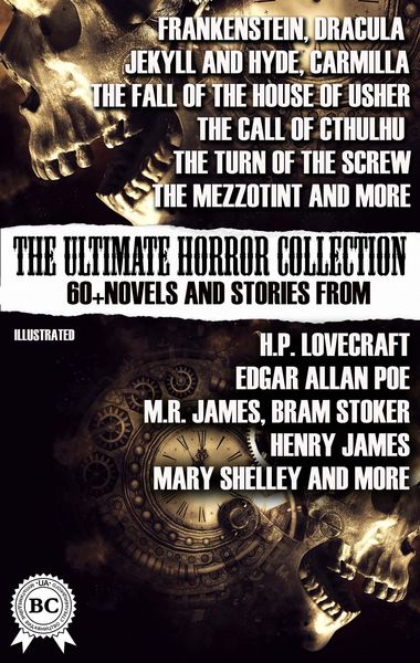 Produktbild: The Ultimate Horror Collection: 60+ Novels and Stories from H.P. Lovecraft, Edgar Allan Poe, M.R. James, Bram Stoker, Henry James, Mary Shelley, and m