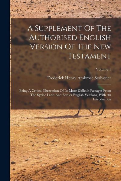 Produktbild: A Supplement Of The Authorised English Version Of The New Testament: Being A Critical Illustration Of Its More Difficult Passages From The Syriac Lati