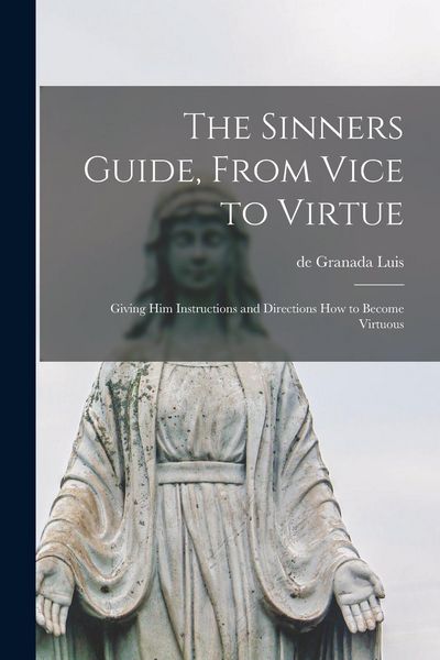 Produktbild: The Sinners Guide, From Vice to Virtue; Giving him Instructions and Directions how to Become Virtuous