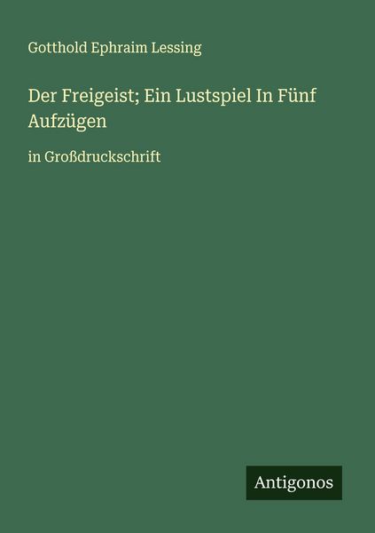 Produktbild: Der Freigeist; Ein Lustspiel In F&uuml;nf Aufz&uuml;gen