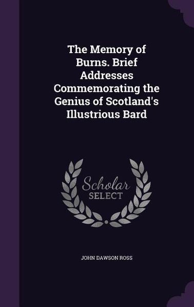 Produktbild: The Memory of Burns. Brief Addresses Commemorating the Genius of Scotland's Illustrious Bard