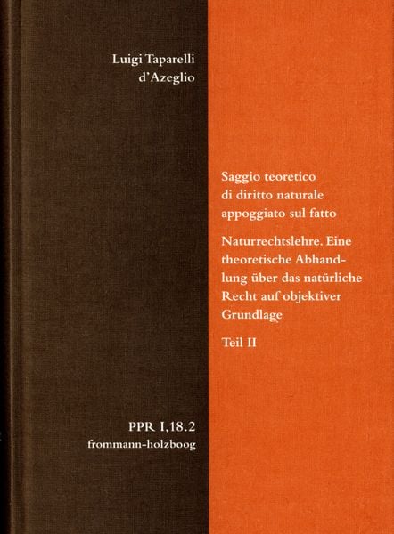 Produktbild: Luigi Taparelli d&rsquo;Azeglio: Saggio teoretico di diritto naturale appoggiato sul fatto. Naturrechtslehre. Eine theoretische Abhandlung &uuml;ber das nat&uuml;rliche Recht auf objektiver Grundlage. Teil II