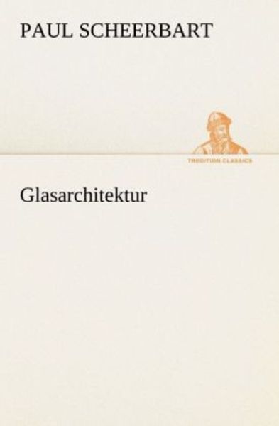 Glasarchitektur, Taschenbuch von Paul Scheerbart, Tredition, 9783842493063