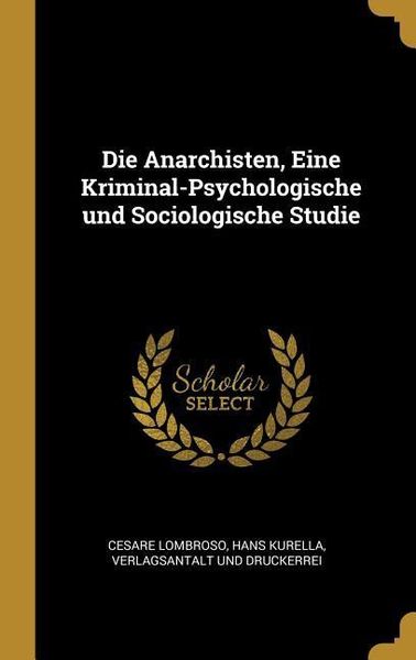 Produktbild: Die Anarchisten, Eine Kriminal-Psychologische und Sociologische Studie
