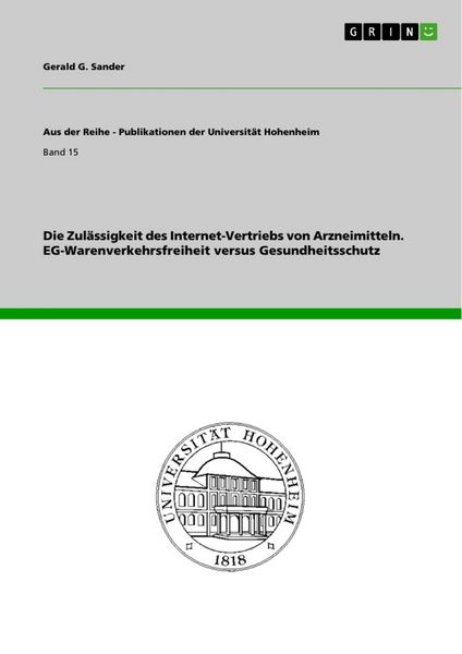 Die Zulässigkeit des Internet-Vertriebs von Arzneimitteln. EG-Warenverkehrsfreiheit versus Gesundheitsschutz, Taschenbuch von Gerald G. Sander, GRIN,