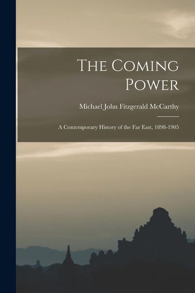Produktbild: The Coming Power: a Contemporary History of the Far East, 1898-1905