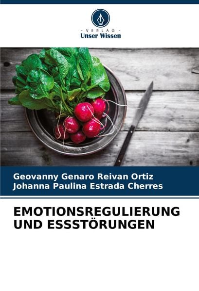 Emotionsregulierung und Essstörungen, Taschenbuch von Geovanny Genaro Reivan Ortiz , Johanna Paulina Estrada Cherres, Verlag Unser Wissen,