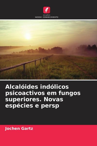 Produktbild: Alcal&oacute;ides ind&oacute;licos psicoactivos em fungos superiores. Novas esp&eacute;cies e persp