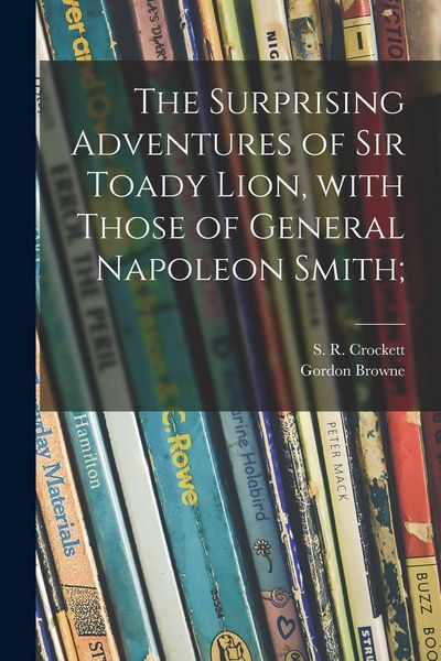 Produktbild: The Surprising Adventures of Sir Toady Lion, With Those of General Napoleon Smith;