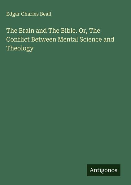 Produktbild: The Brain and The Bible. Or, The Conflict Between Mental Science and Theology