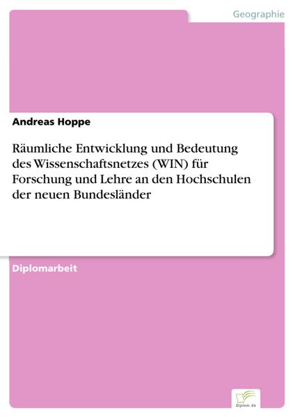 Produktbild: R&auml;umliche Entwicklung und Bedeutung des Wissenschaftsnetzes (WIN) f&uuml;r Forschung und Lehre an den Hochschulen der neuen Bundesl&auml;nder