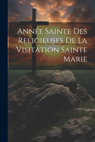 Produktbild: Ann&eacute;e Sainte Des Religieuses De La Visitation Sainte Marie
