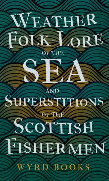 Produktbild: Weather Folk-Lore of the Sea and Superstitions of the Scottish Fishermen