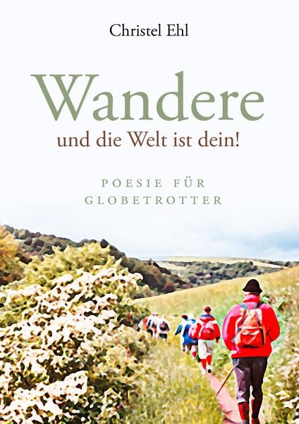 Wandere und die Welt ist dein!, Taschenbuch von Christel Ehl, BoD – Books on Demand, 9783833483486