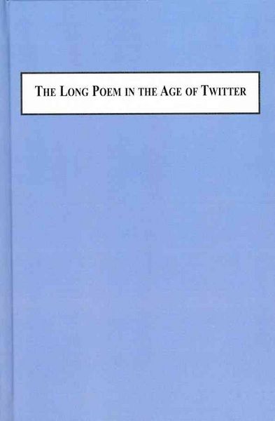 Produktbild: The Long Poem in the Age of Twitter and the Being Here Site of the