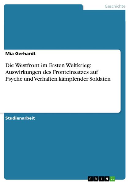 Produktbild: Die Westfront im Ersten Weltkrieg: Auswirkungen des Fronteinsatzes auf Psyche und Verhalten k&auml;mpfender Soldaten