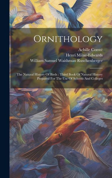 Produktbild: Ornithology: The Natural History Of Birds: Third Book Of Natural History Prepared For The Use Of Schools And Colleges