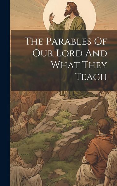 Produktbild: The Parables Of Our Lord And What They Teach