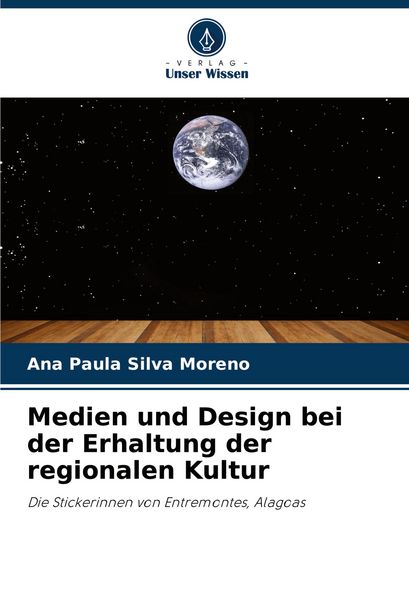 Medien und Design bei der Erhaltung der regionalen Kultur, Taschenbuch von Ana Paula Silva Moreno, Verlag Unser Wissen, 9786206478386