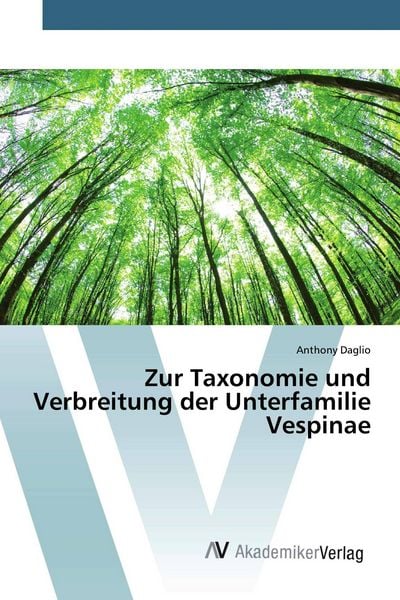 Zur Taxonomie und Verbreitung der Unterfamilie Vespinae, Taschenbuch von Anthony Daglio, AV Akademikerverlag, 9786200097583