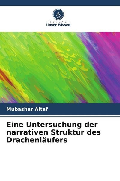 Eine Untersuchung der narrativen Struktur des Drachenläufers, Taschenbuch von Mubashar Altaf, Verlag Unser Wissen, 9786204826431