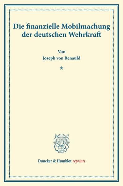 Die finanzielle Mobilmachung der deutschen Wehrkraft., Taschenbuch von Joseph Renauld, Duncker & Humblot, 9783428164998