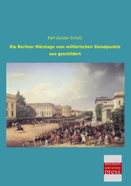 Produktbild: Die Berliner M&auml;rztage vom milit&auml;rischen Standpunkte aus geschildert