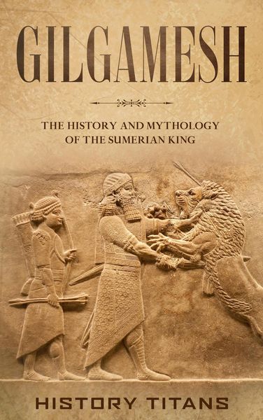 Produktbild: Gilgamesh: The History and Mythology of the Sumerian King