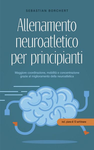 Produktbild: Allenamento neuroatletico per principianti Maggiore coordinazione, mobilit&agrave; e concentrazione grazie al miglioramento della neuroatletica - incl. piano