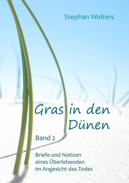 Produktbild: Gras in den D&uuml;nen - Band 2 - Briefe und Notizen eines &Uuml;berlebenden im Angesicht des Todes