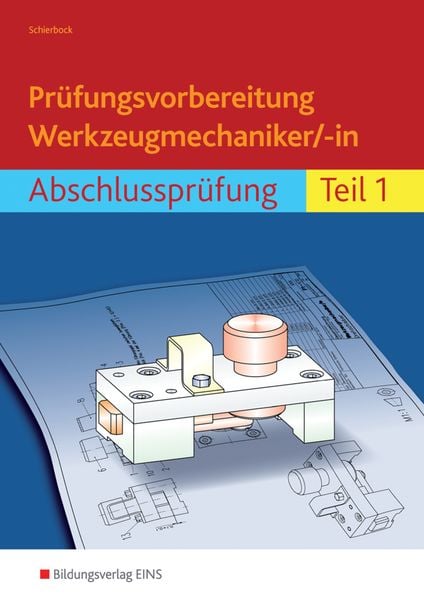 Prüfungsvorbereitung Werkzeugmechaniker/-in. Abschlussprüfung Teil 1