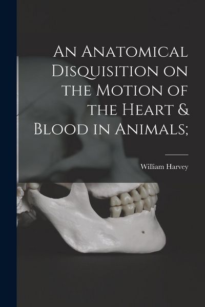 Produktbild: An Anatomical Disquisition on the Motion of the Heart & Blood in Animals;