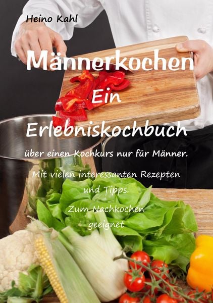 Männerkochen, Taschenbuch von Heino Kahl, BoD – Books on Demand, 9783739243344