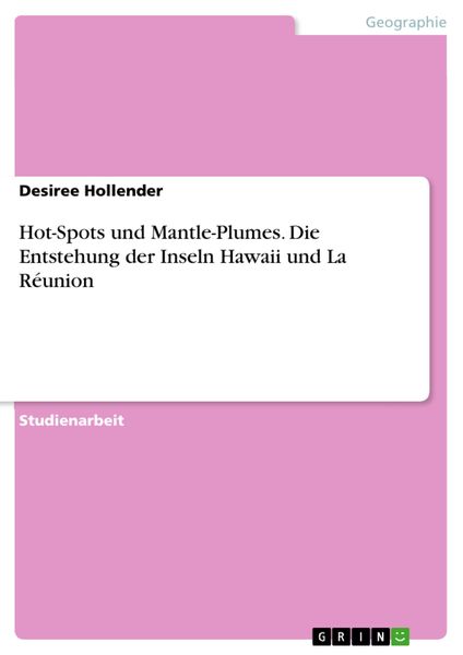 Produktbild: Hot-Spots und Mantle-Plumes. Die Entstehung der Inseln Hawaii und La R&eacute;union