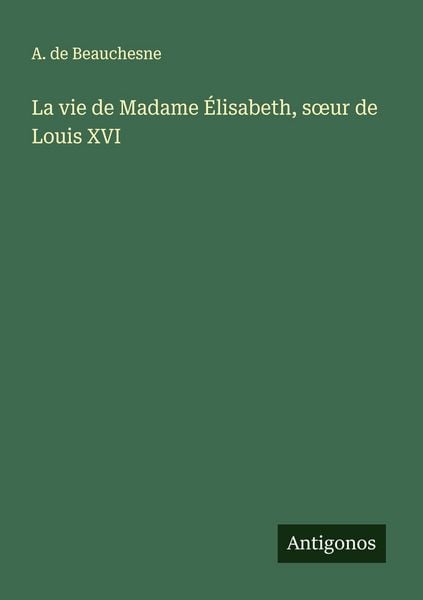 Produktbild: La vie de Madame &Eacute;lisabeth, s&iquest;ur de Louis XVI