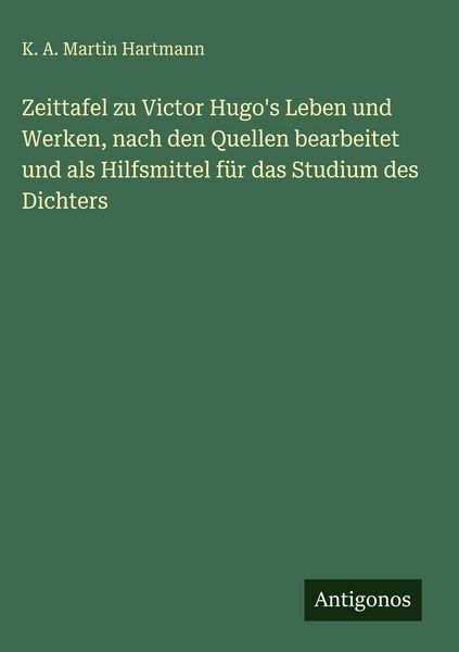 Produktbild: Zeittafel zu Victor Hugo's Leben und Werken, nach den Quellen bearbeitet und als Hilfsmittel f&uuml;r das Studium des Dichters