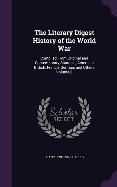 Produktbild: The Literary Digest History of the World War: Compiled From Original and Contemporary Sources; American British, French, German, and Others Volume 8