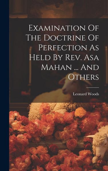 Produktbild: Examination Of The Doctrine Of Perfection As Held By Rev. Asa Mahan ... And Others