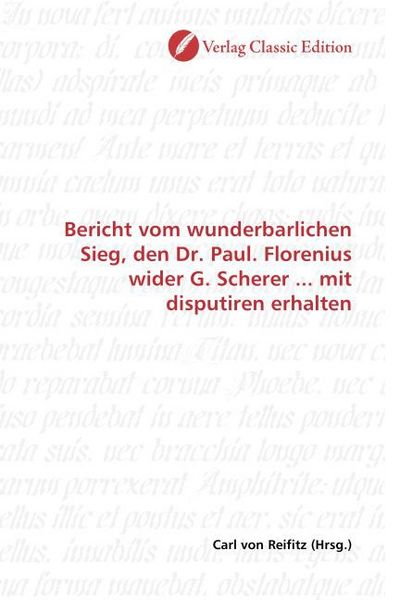 Produktbild: Bericht vom wunderbarlichen Sieg, den Dr. Paul. Florenius wider G. Scherer ... mit disputiren erhalten